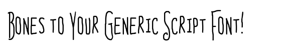 Bones to Your Generic Script Font! font preview
